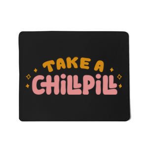 Take A Chill Pill Mousepad