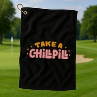 Take A Chill Pill Golf Towel