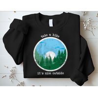 Take A Hike It's Nice Outside Sweatshirt