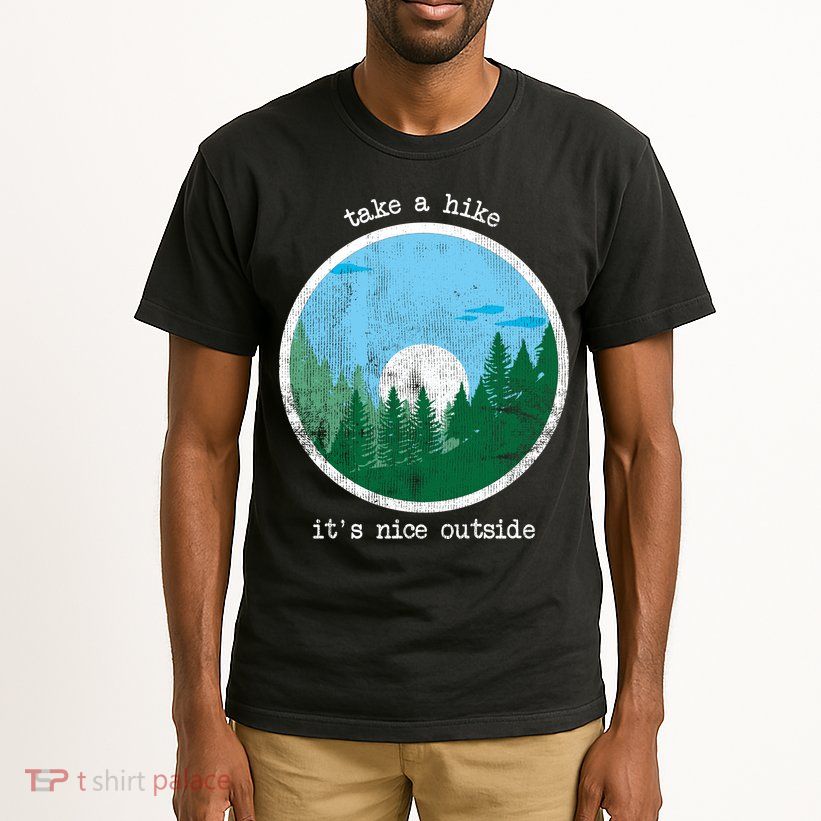 Take A Hike It's Nice Outside Tall T-Shirt
