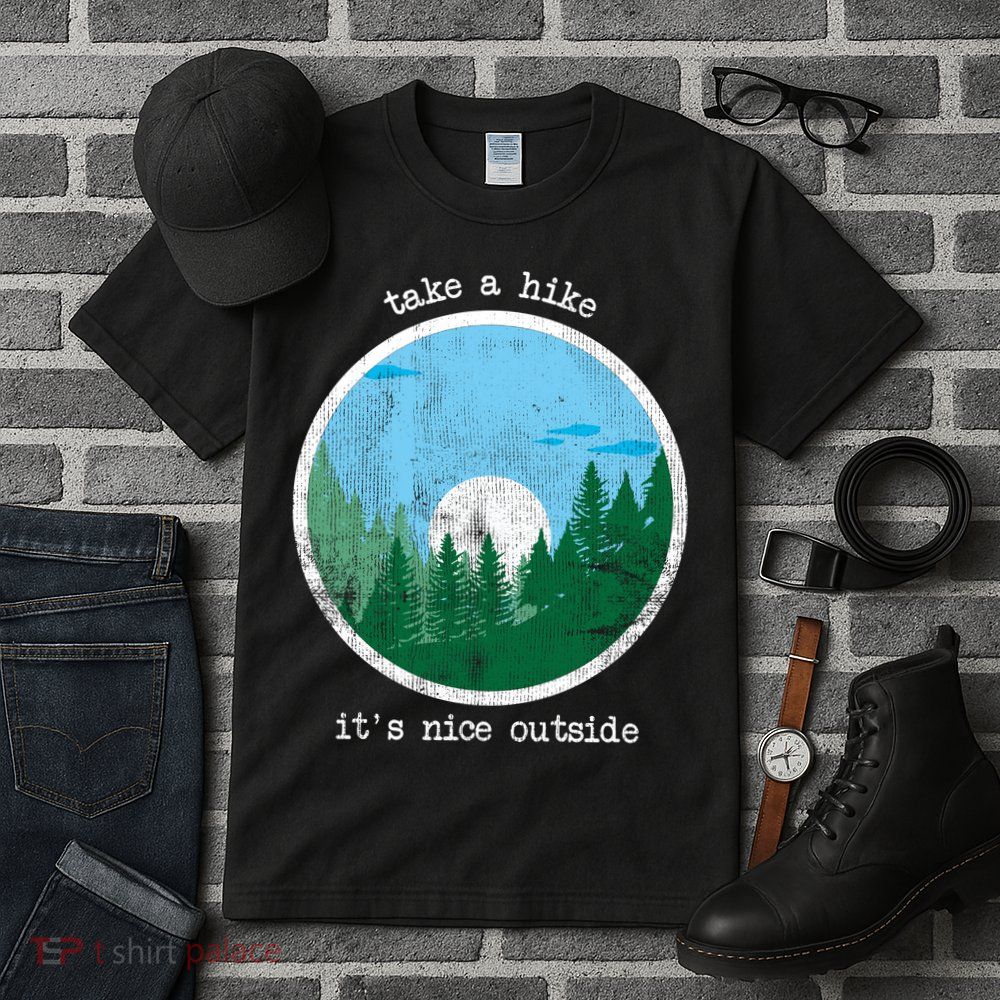 Take A Hike It's Nice Outside Tall T-Shirt