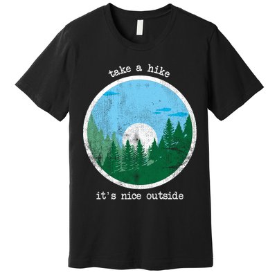 Take A Hike It's Nice Outside Premium T-Shirt