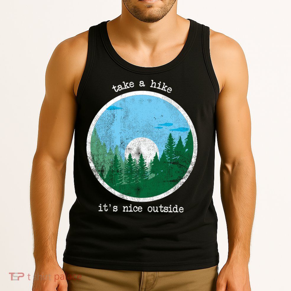 Take A Hike It's Nice Outside Tank Top