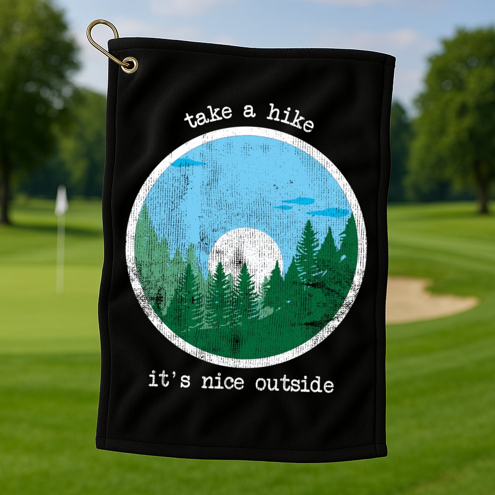 Take A Hike It's Nice Outside Golf Towel