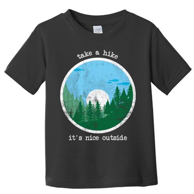Take A Hike It's Nice Outside Toddler T-Shirt