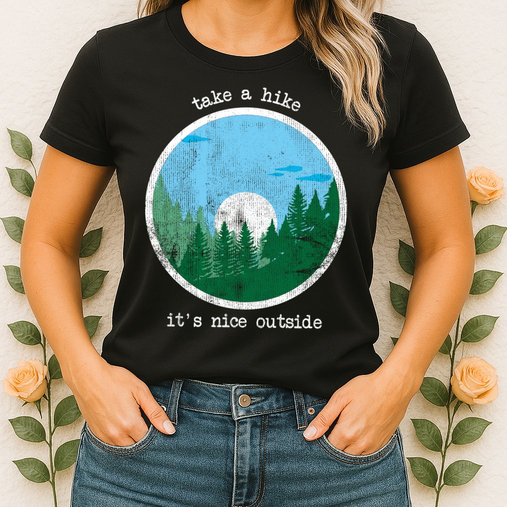 Take A Hike It's Nice Outside Womens T-Shirt