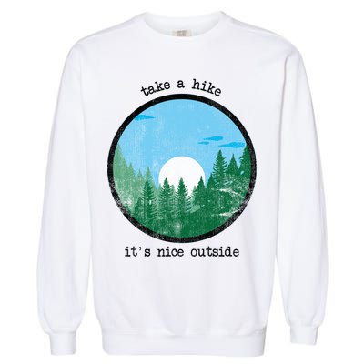 Take A Hike It's Nice Outside Garment-Dyed Sweatshirt