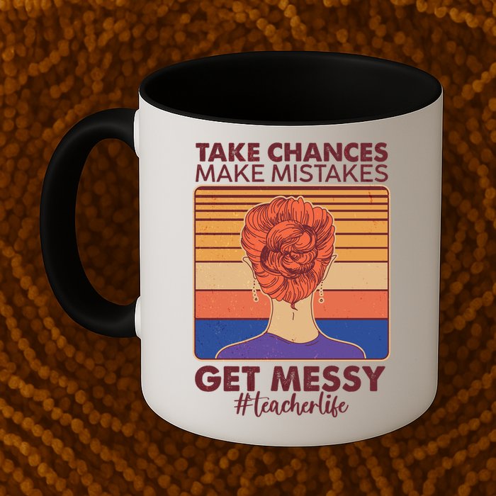 Take Chances Make Mistakes Get Messy #Teacher Life Mug