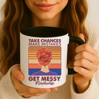 Take Chances Make Mistakes Get Messy #Teacher Life Mug