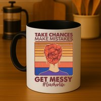 Take Chances Make Mistakes Get Messy #Teacher Life Mug