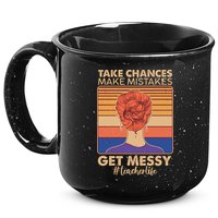Take Chances Make Mistakes Get Messy #Teacher Life 15oz Campfire Ceramic Mug