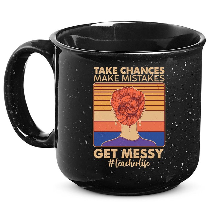 Take Chances Make Mistakes Get Messy #Teacher Life 15oz Campfire Ceramic Mug