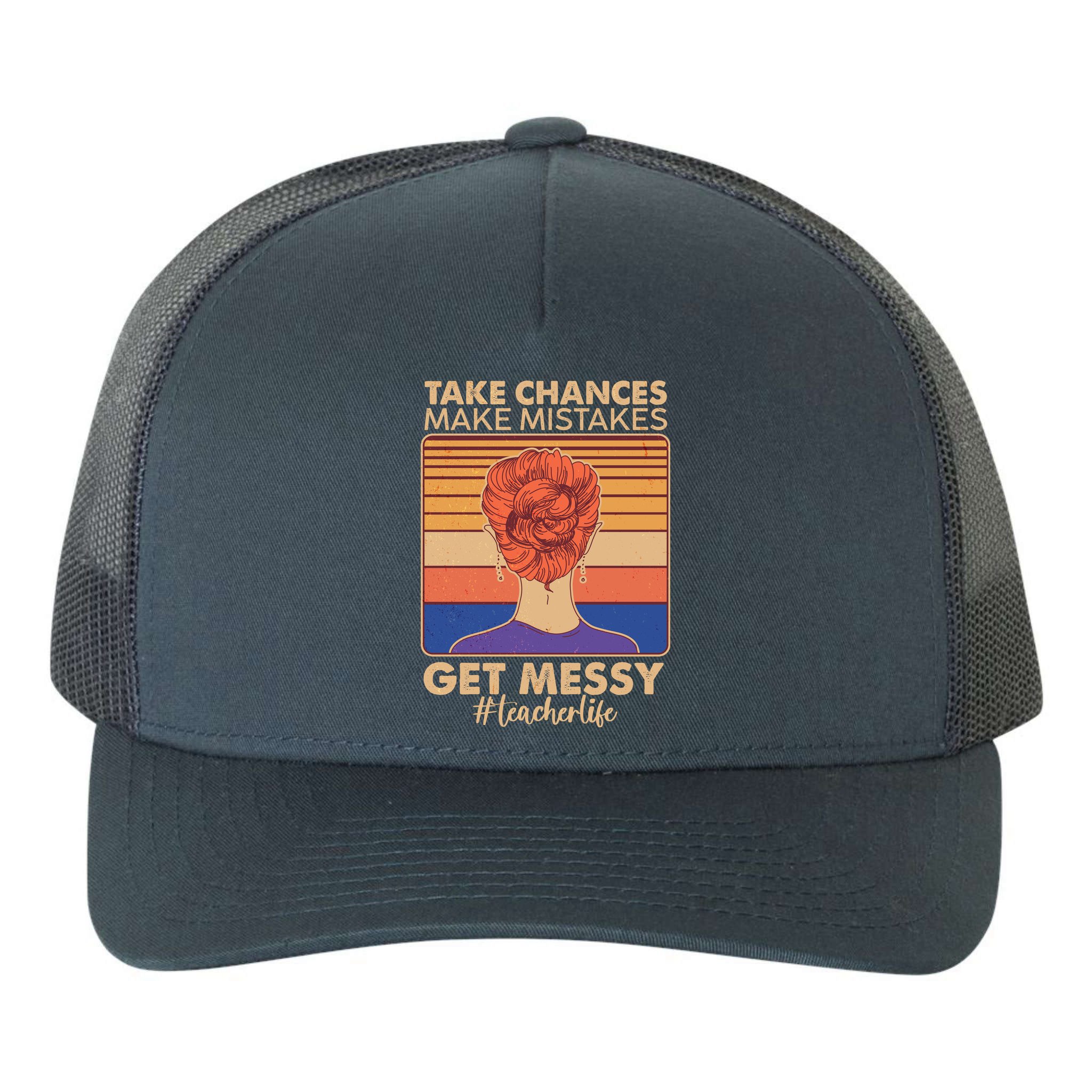 Take Chances Make Mistakes Get Messy #Teacher Life Yupoong Adult 5-Panel Trucker Hat