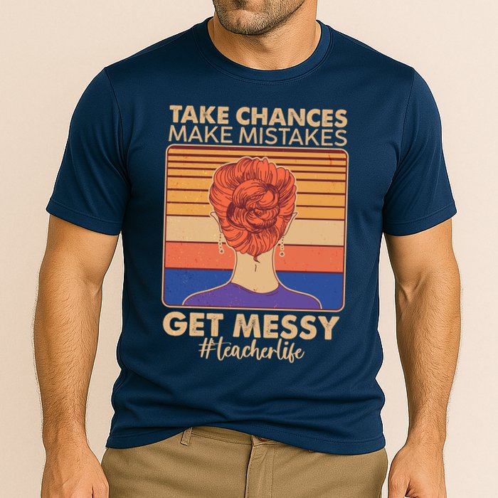 Take Chances Make Mistakes Get Messy #Teacher Life Performance Shirt