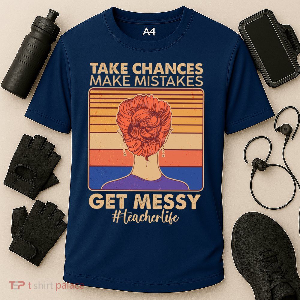 Take Chances Make Mistakes Get Messy #Teacher Life Performance Shirt