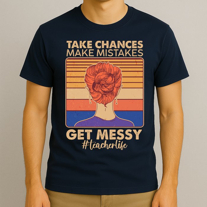Take Chances Make Mistakes Get Messy #Teacher Life T-Shirt