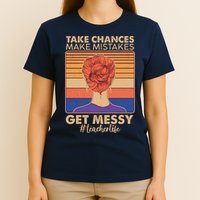 Take Chances Make Mistakes Get Messy #Teacher Life T-Shirt