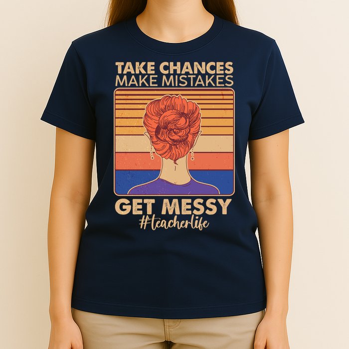 Take Chances Make Mistakes Get Messy #Teacher Life T-Shirt