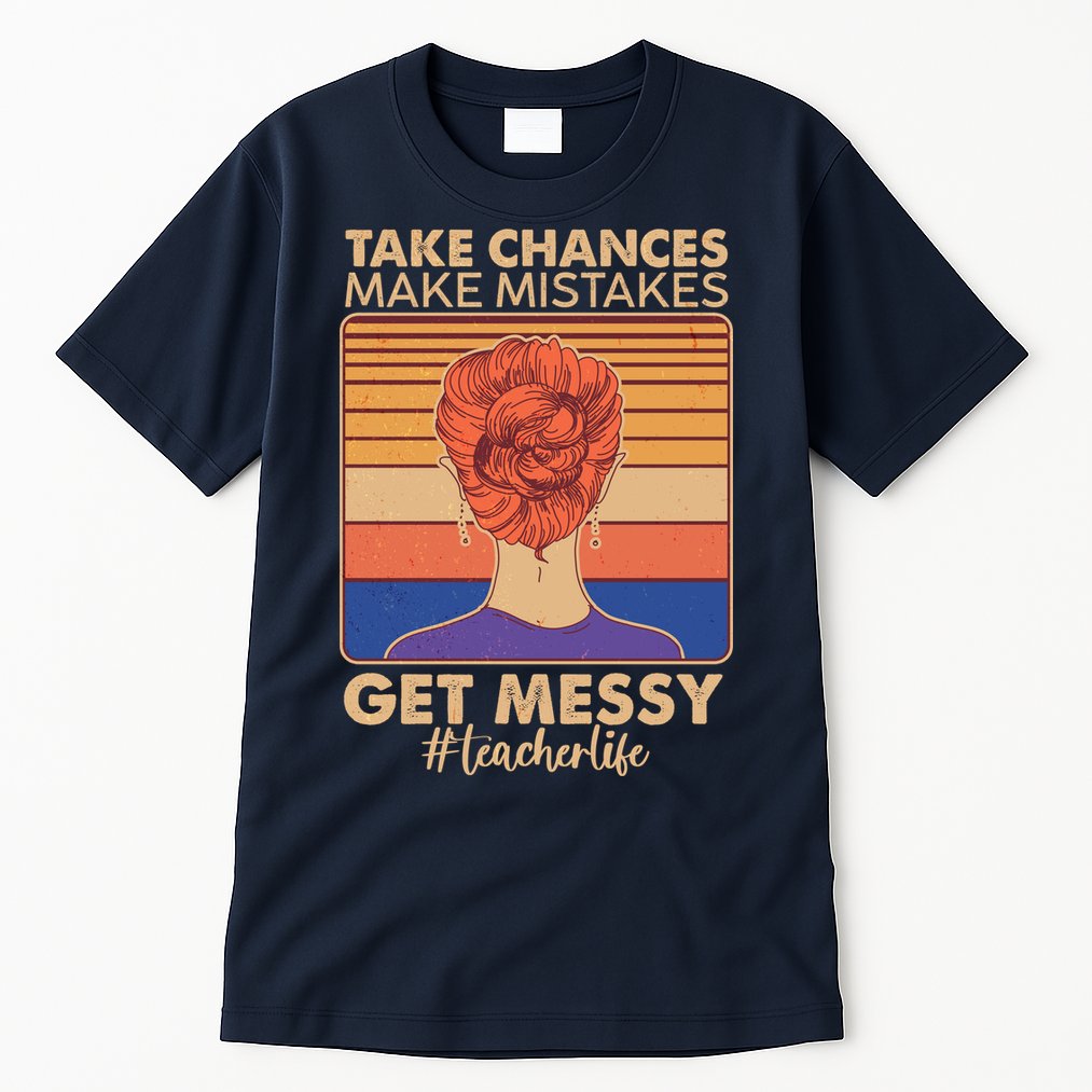 Take Chances Make Mistakes Get Messy #Teacher Life Tall T-Shirt