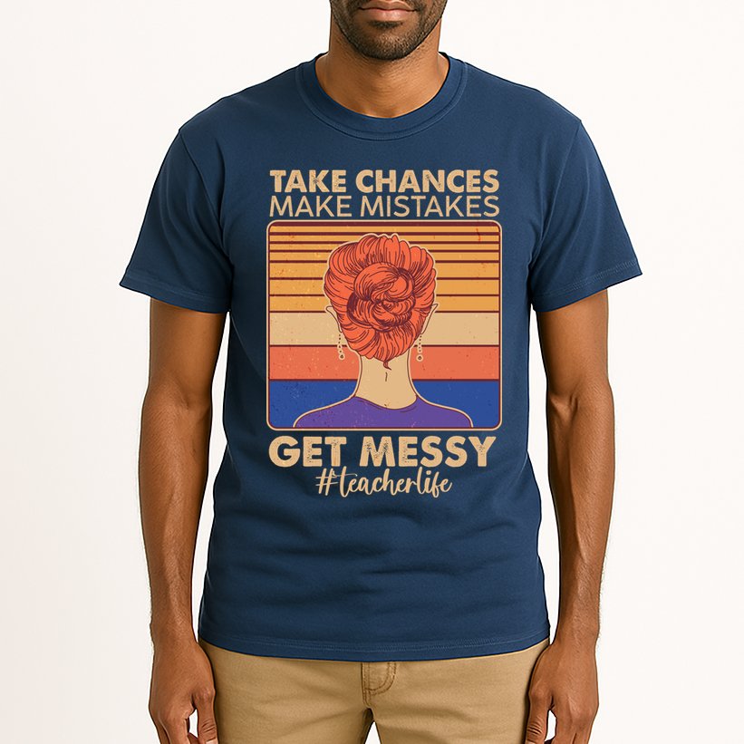 Take Chances Make Mistakes Get Messy #Teacher Life Tall T-Shirt
