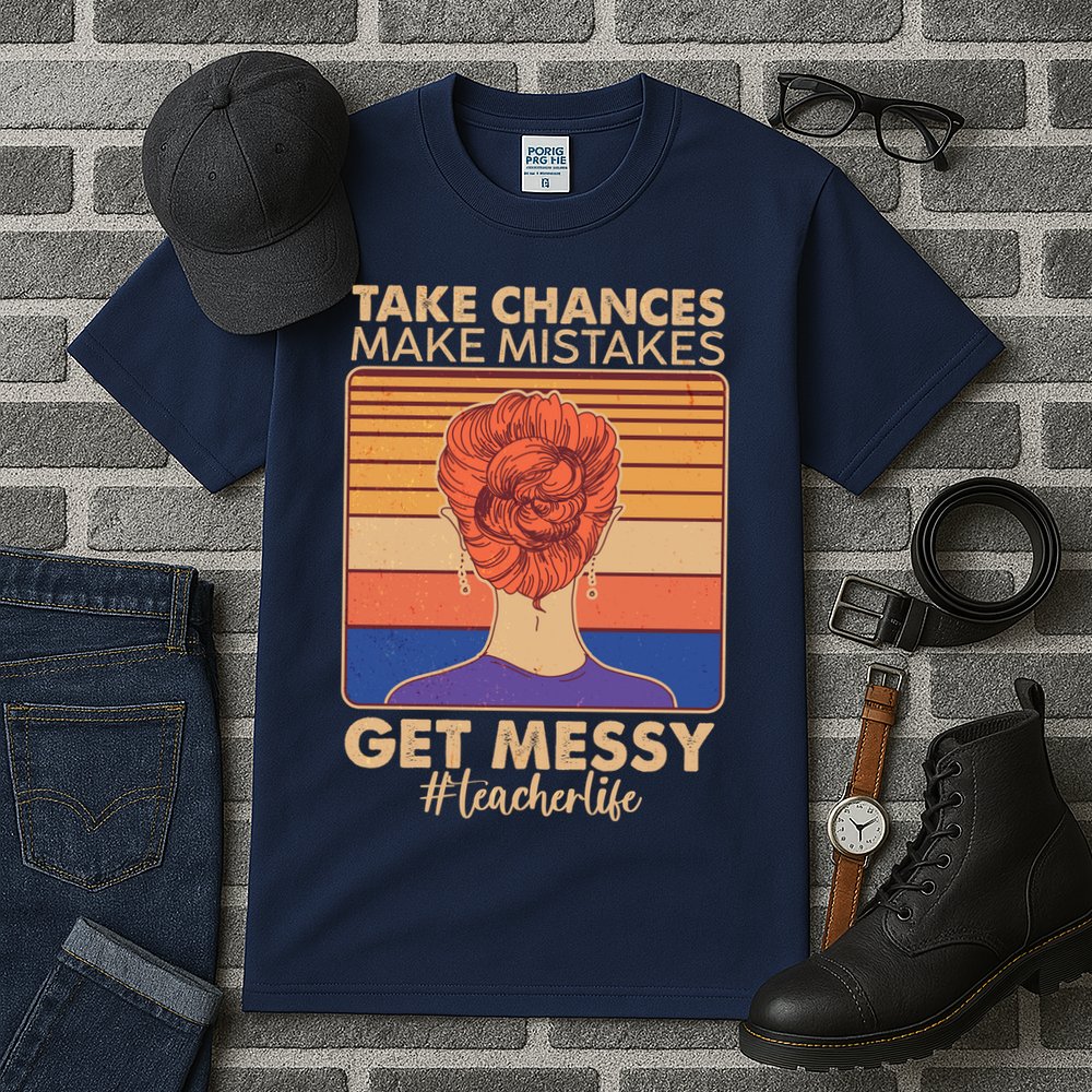 Take Chances Make Mistakes Get Messy #Teacher Life Tall T-Shirt