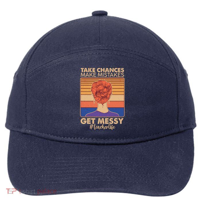 Take Chances Make Mistakes Get Messy #Teacher Life 7-Panel Snapback Hat