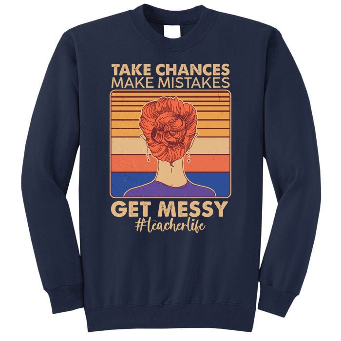 Take Chances Make Mistakes Get Messy #Teacher Life Tall Sweatshirt