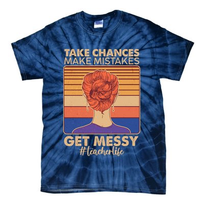 Take Chances Make Mistakes Get Messy #Teacher Life Tie-Dye T-Shirt
