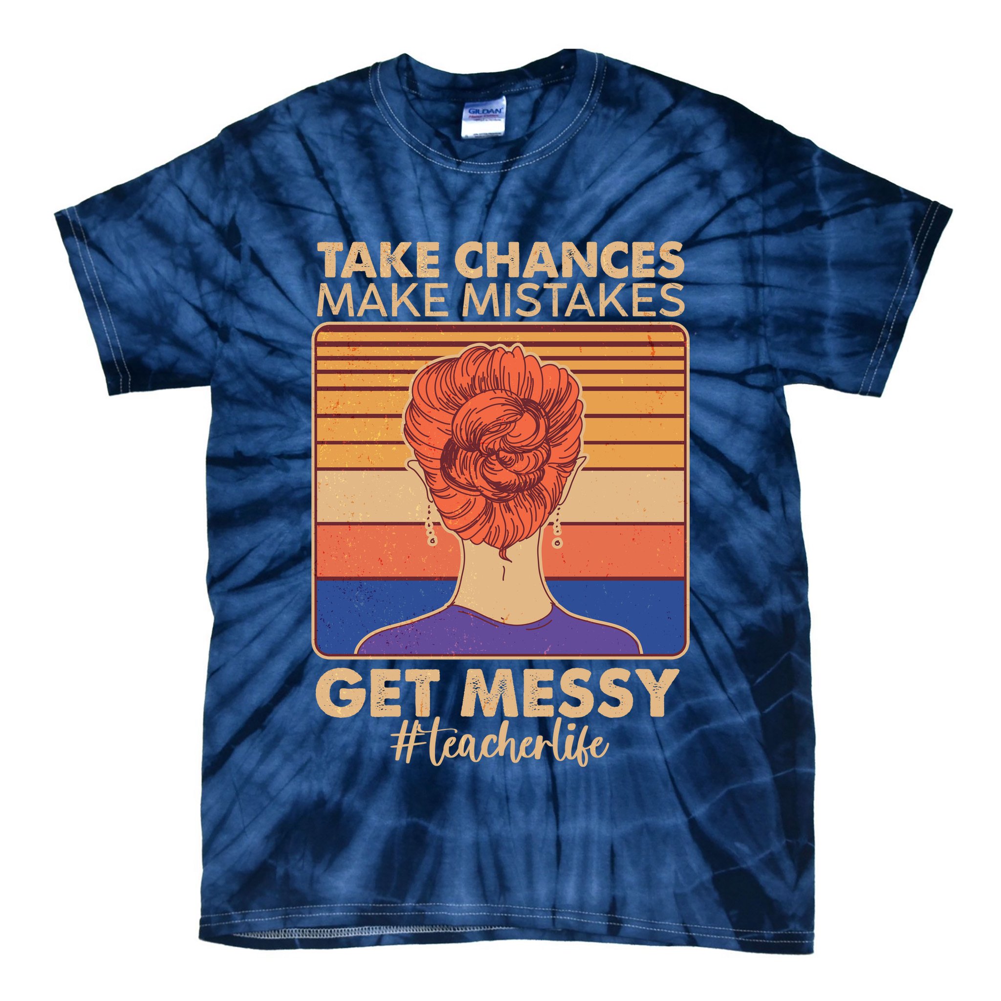 Take Chances Make Mistakes Get Messy #Teacher Life Tie-Dye T-Shirt