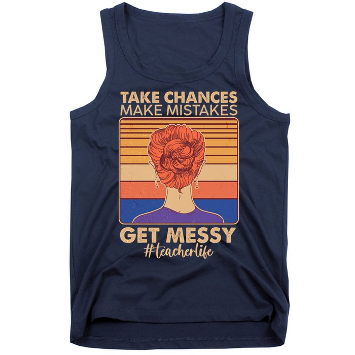Take Chances Make Mistakes Get Messy #Teacher Life Tank Top