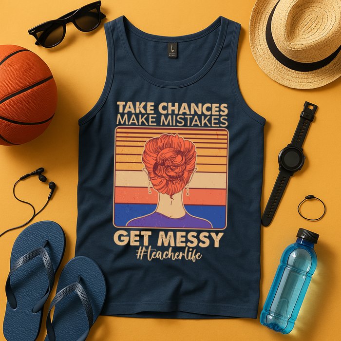 Take Chances Make Mistakes Get Messy #Teacher Life Tank Top