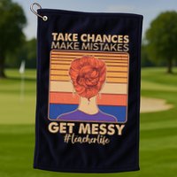 Take Chances Make Mistakes Get Messy #Teacher Life Golf Towel
