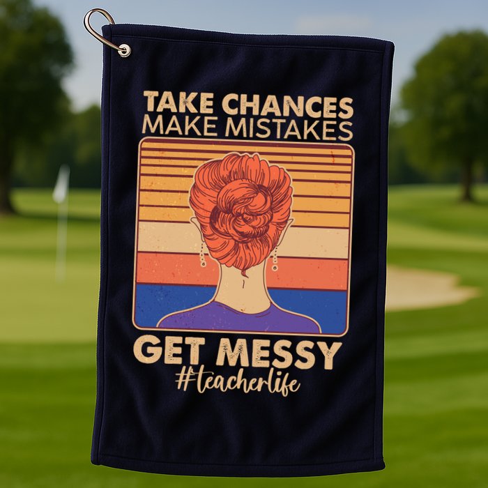 Take Chances Make Mistakes Get Messy #Teacher Life Golf Towel