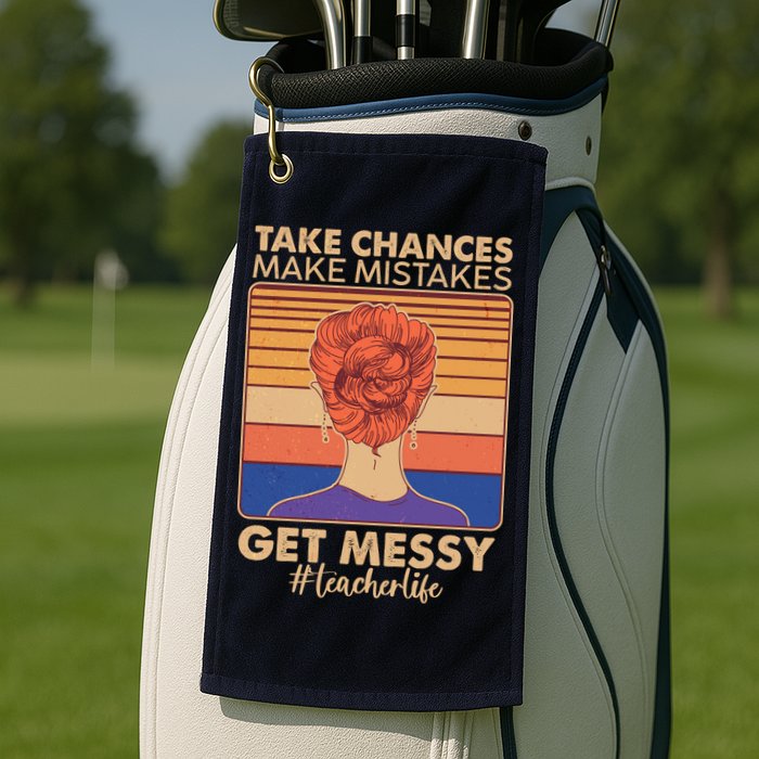 Take Chances Make Mistakes Get Messy #Teacher Life Golf Towel