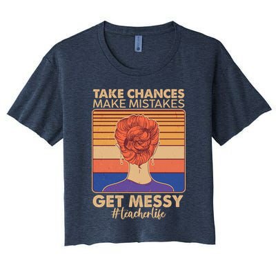 Take Chances Make Mistakes Get Messy #Teacher Life Crop Top
