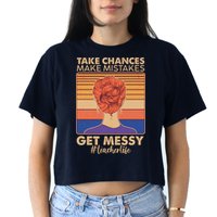 Take Chances Make Mistakes Get Messy #Teacher Life Crop Top