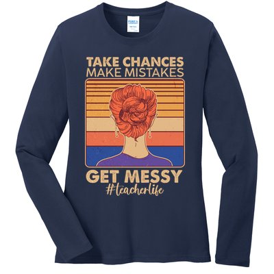 Take Chances Make Mistakes Get Messy #Teacher Life Ladies Long Sleeve Shirt