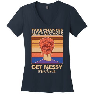 Take Chances Make Mistakes Get Messy #Teacher Life Women's V-Neck T-Shirt