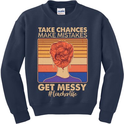 Take Chances Make Mistakes Get Messy #Teacher Life Kids Sweatshirt