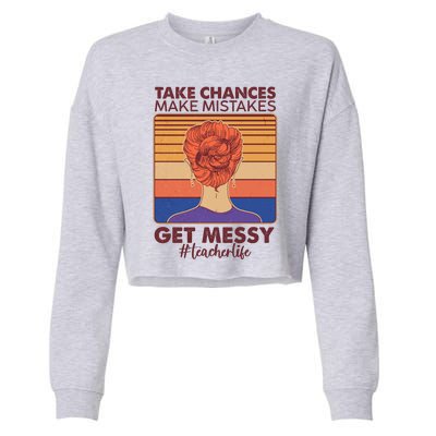 Take Chances Make Mistakes Get Messy #Teacher Life Cropped Pullover Crew