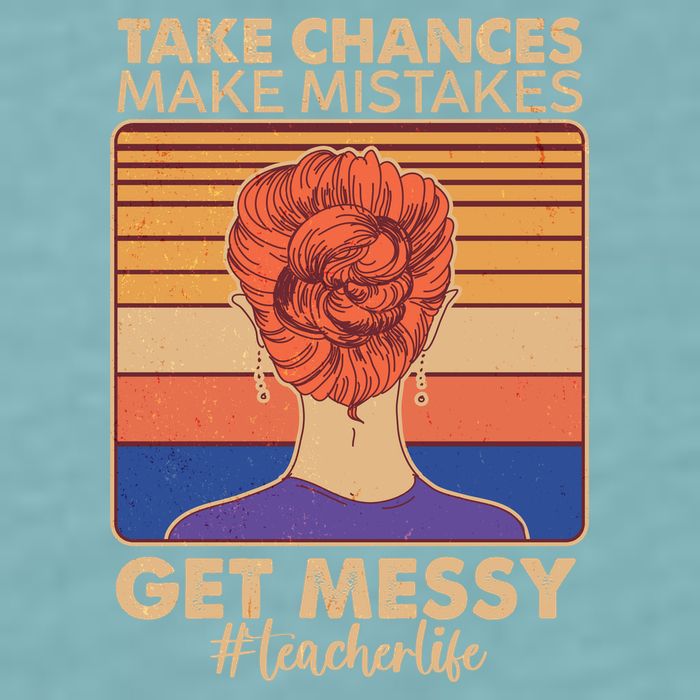 Take Chances Make Mistakes Get Messy #Teacher Life Sueded Cloud Jersey T-Shirt