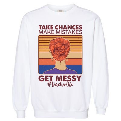 Take Chances Make Mistakes Get Messy #Teacher Life Garment-Dyed Sweatshirt