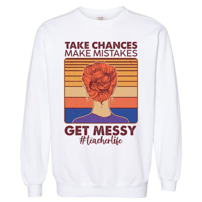 Take Chances Make Mistakes Get Messy #Teacher Life Garment-Dyed Sweatshirt