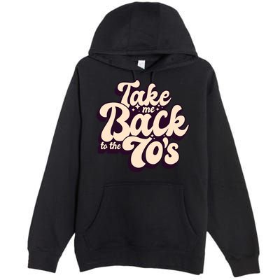 Take Me Back To The 70s Premium Pullover Hoodie