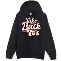 Take Me Back To The 70s Premium Pullover Hoodie