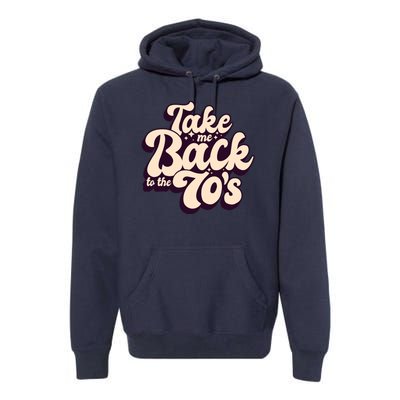 Take Me Back To The 70s Premium Hoodie