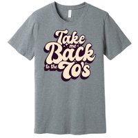 Take Me Back To The 70s Premium T-Shirt