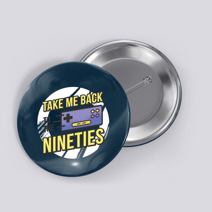 Take Me Back To The Nineties Button
