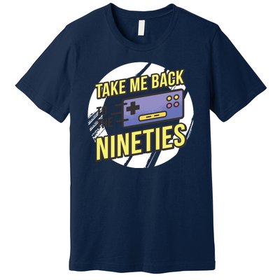 Take Me Back To The Nineties Premium T-Shirt