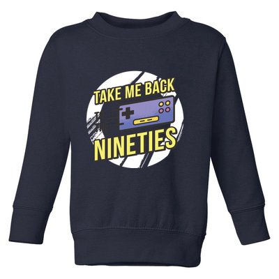Take Me Back To The Nineties Toddler Sweatshirt